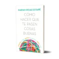 Comohacerquetepasencosasbuenas_Fte_2400x